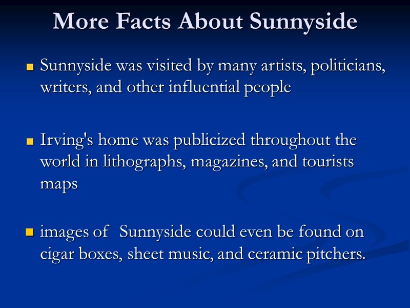 More Facts About Sunnyside Sunnyside was visited by many artists, politicians, writers, and other